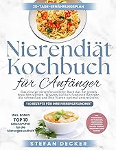Nierendiät Kochbuch für Anfänger: Das einzige Nieren-Diät-Kochbuch, das Sie jemals brauchen w…