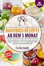 Babynahrung – Babybrei Rezepte ab dem 5. Monat: Babynahrung einfach und lecker selbst gemacht m…