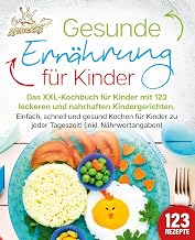 Gesunde Ernährung für Kinder: Das XXL-Kochbuch für Kinder mit 123 leckeren und nahrhaften Kind…
