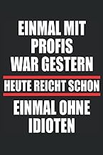Einmal mit Profis war gestern heute reicht schon einmal ohne Idioten | Lustiges Notizbuch | Gesch…